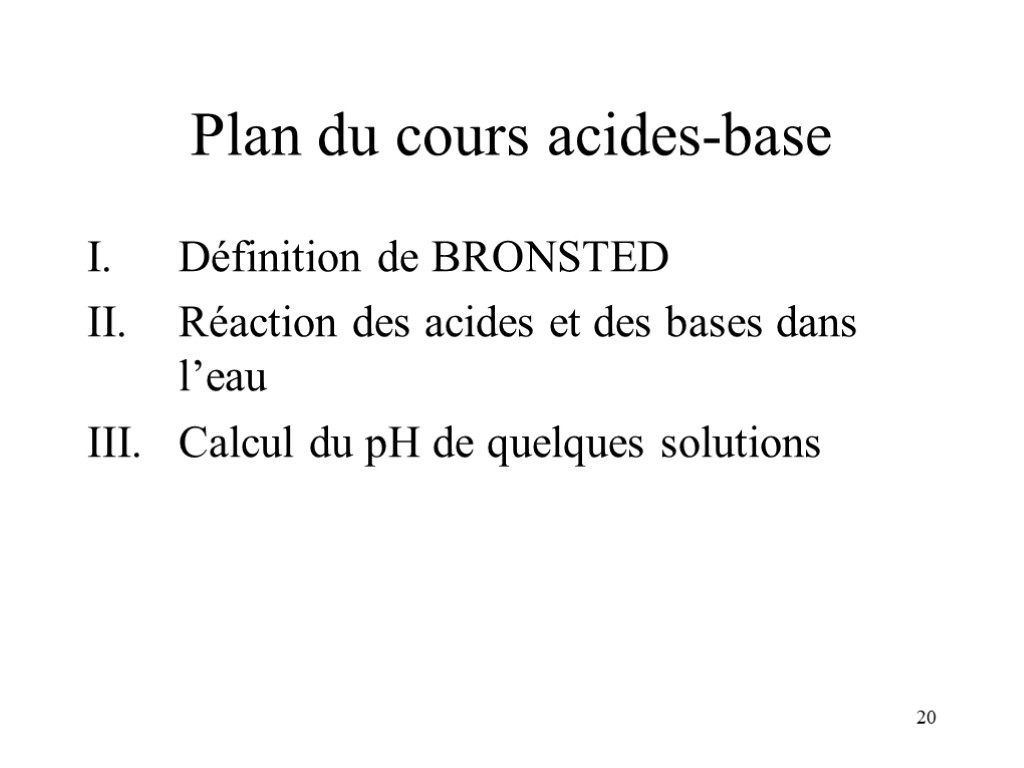 20 Plan du cours acides-base Définition de BRONSTED Réaction des acides et des bases